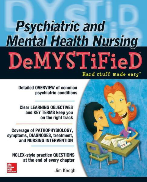 Psychiatric and Mental Health Nursing Demystified - Jim Keogh - Books - McGraw-Hill Education - Europe - 9780071820523 - March 16, 2014