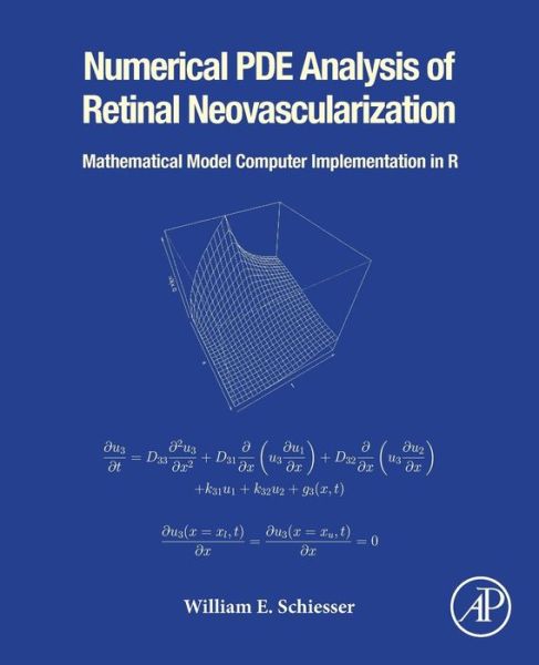 Cover for Schiesser, William E. (Professor of Chemical and Biomolecular Engineering and Professor of Mathematics, Lehigh University, USA) · Numerical PDE Analysis of Retinal Neovascularization: Mathematical Model Computer Implementation in R (Paperback Book) (2019)