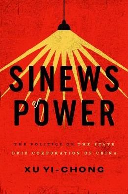 Cover for Yi-chong, Xu (Professor, Professor, School of Government and International Relations, Griffith University, Australia) · Sinews of Power: Politics of the State Grid Corporation of China (Gebundenes Buch) (2017)