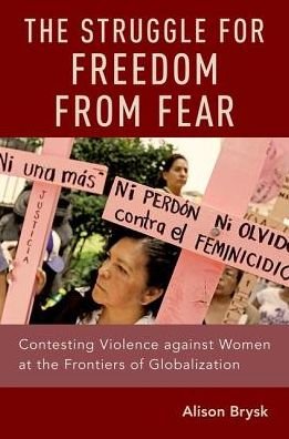 Cover for Brysk, Alison (Mellichamp Professor of Global Governance, Mellichamp Professor of Global Governance, University of California, Santa Barbara) · The Struggle for Freedom from Fear: Contesting Violence against Women at the Frontiers of Globalization (Taschenbuch) (2018)