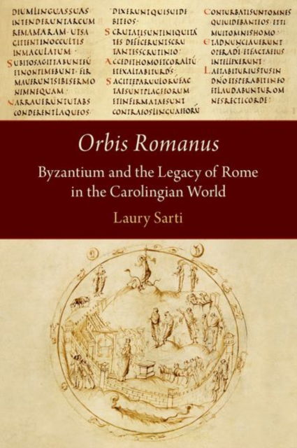 Orbis Romanus: Byzantium and the Legacy of Rome in the Carolingian World - Sarti, Laury (Senior Lecturer in Medieval History, Senior Lecturer in Medieval History, University of Freiburg) - Książki - Oxford University Press Inc - 9780197746523 - 30 sierpnia 2024