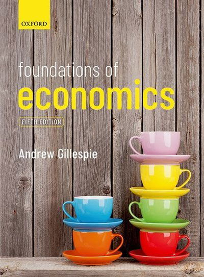 Cover for Gillespie, Andrew (Head of Business and Marketing Director, d'Overbroecks, Oxford and Associate Lecturer, Oxford Brookes University) · Foundations of Economics (Paperback Book) [5 Revised edition] (2019)