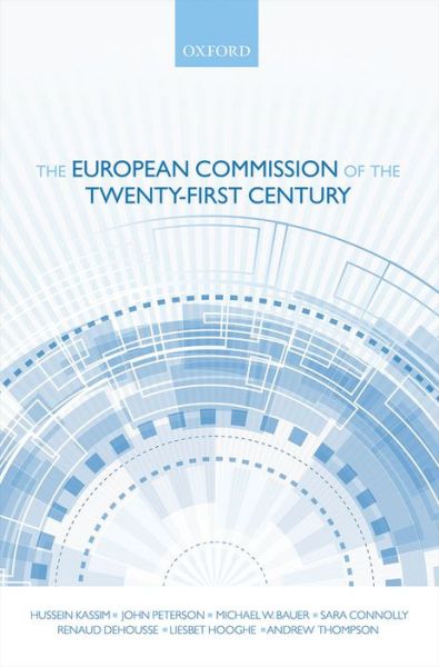 Cover for Kassim, Hussein (, Professor in Politics, School of Political, Social and International Studies, University of East Anglia) · The European Commission of the Twenty-First Century (Hardcover Book) (2013)