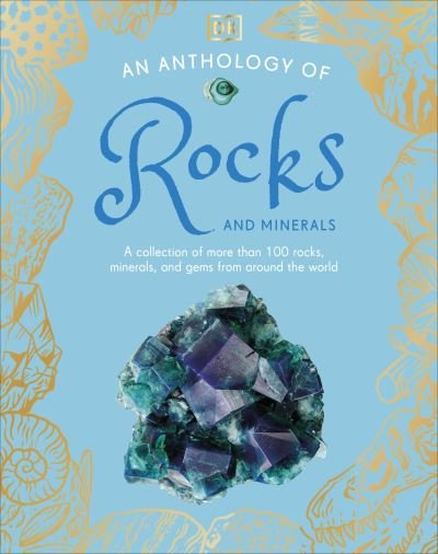 Cover for Dk · An Anthology of Rocks and Minerals: A Collection of 100 Rocks, Minerals, and Gems from Around the World - DK Children's Anthologies (Gebundenes Buch) (2024)