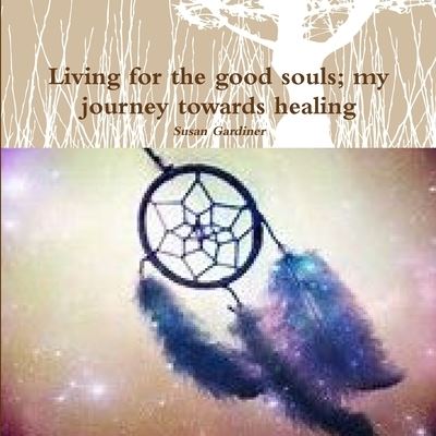 Cover for Susan Gardiner · Living for the good souls; my journey towards healing (Paperback Bog) (2017)