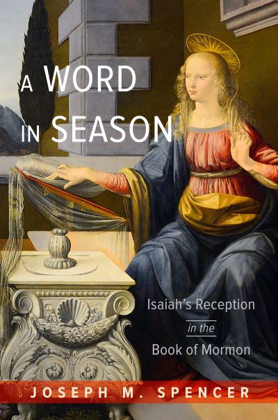 Cover for Joseph M. Spencer · A Word in Season: Isaiah’s Reception in the Book of Mormon (Hardcover Book) (2024)