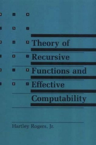 Cover for Hartley Rogers · Theory of Recursive Functions and Effective Computability - The MIT Press (Paperback Book) [New edition] (1987)