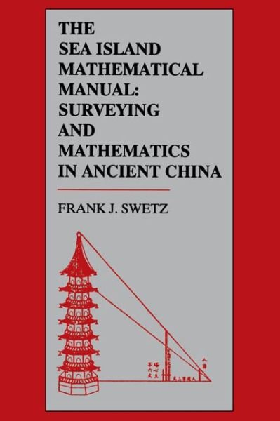 Cover for Frank J. Swetz · The Sea Island Mathematical Manual: Surveying and Mathematics in Ancient China (Taschenbuch) [Annotated edition] (1992)