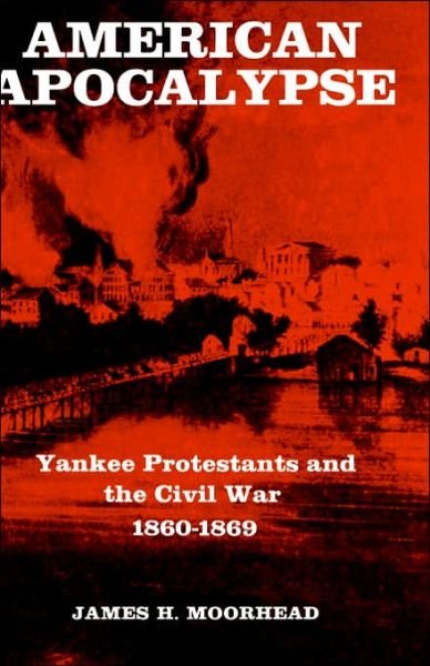 Cover for James H. Moorhead · American Apocalypse: Yankee Protestants and the Civil War   1860-1869 (Gebundenes Buch) [First Edition, First Printing edition] (1978)