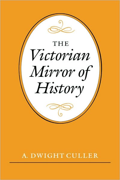 Cover for A. Dwight Culler · The Victorian Mirror of History (Inbunden Bok) (1986)