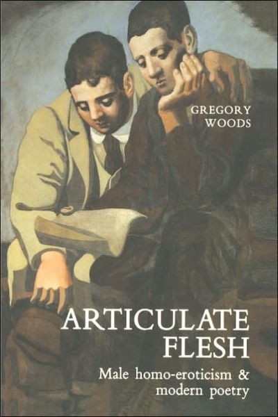 Cover for Gregory Woods · Articulate Flesh: Male Homo-Eroticism and Modern Poetry (Pocketbok) (1990)