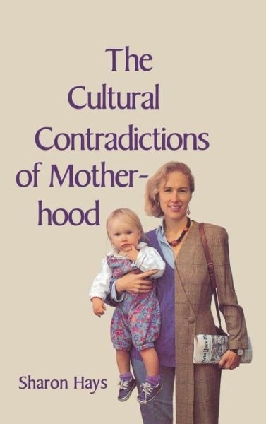 The Cultural Contradictions of Motherhood - Sharon Hays - Bøger - Yale University Press - 9780300076523 - 10. september 1998