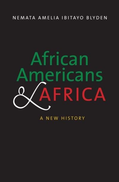 Cover for Nemata Amelia Ibitayo Blyden · African Americans and Africa: A New History (Paperback Bog) (2021)