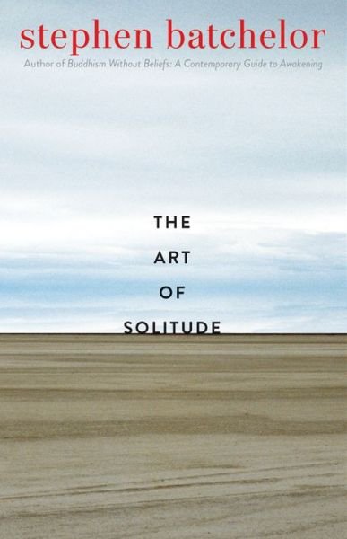 Cover for Stephen Batchelor · The Art of Solitude (Paperback Book) (2022)