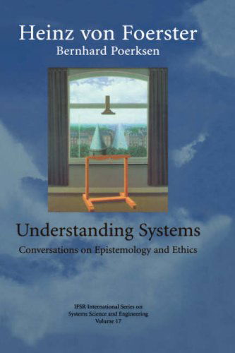 Cover for Bernhard Poerksen · Understanding Systems: Conversations on Epistemology and Ethics - Ifsr International Series on Systems Science and Engineering (Hardcover Book) (2003)