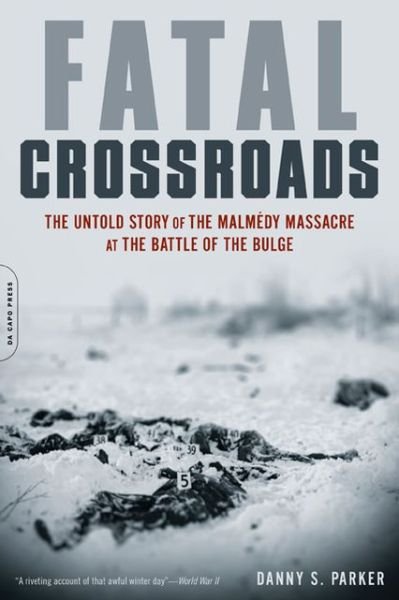 Cover for Danny Parker · Fatal Crossroads: The Untold Story of the Malmedy Massacre at the Battle of the Bulge (Paperback Book) [First Trade Paper edition] (2013)
