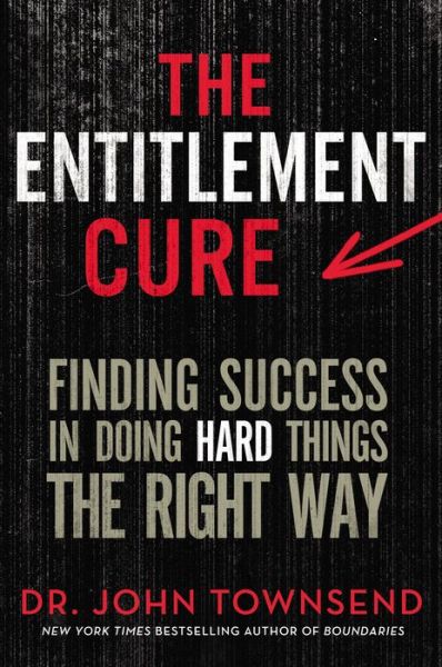 Cover for John Townsend · The Entitlement Cure: Finding Success in Doing Hard Things the Right Way (Hardcover Book) (2015)