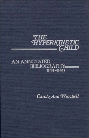 Cover for Carol Ann Winchell · The Hyperkinetic Child: An Annotated Bibliography, 1974-1979 - Contemporary Problems of Childhood (Hardcover Book) [1st edition] (1981)