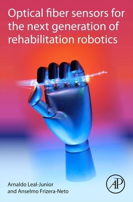 Cover for Leal-Junior, Arnaldo (Professor, Department of Mechanical Engineering, Federal University of Espirito Santor (UFES), Vitoria, Espirito Santo, Brazil) · Optical Fiber Sensors for the Next Generation of Rehabilitation Robotics (Paperback Book) (2021)