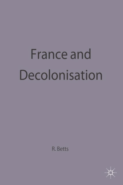 Cover for Raymond Betts · France and Decolonisation - The Making of the Twentieth Century (Hardcover Book) (1991)