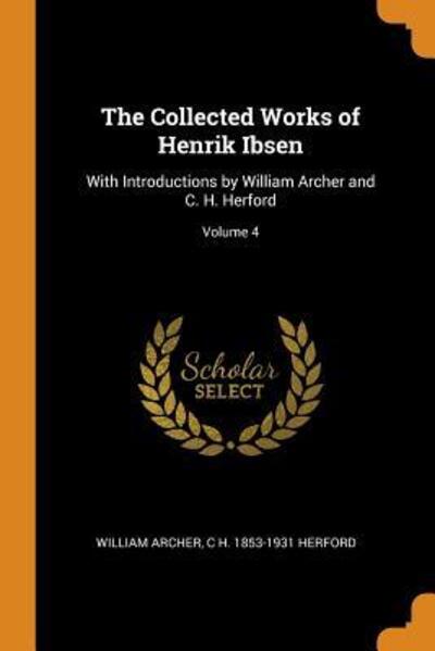 Cover for William Archer · The Collected Works of Henrik Ibsen: With Introductions by William Archer and C. H. Herford; Volume 4 (Paperback Book) (2018)