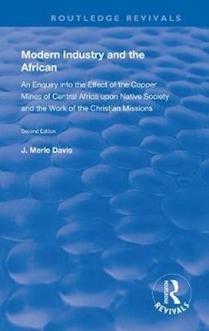 Cover for J. Merle Davis · Modern Industry and the African: An Enquiry into the Effect of the Copper Mines of Central Africa upon Native Society and the Work of the Christian Missions - Routledge Revivals (Paperback Book) (2020)