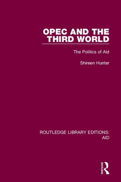 Cover for Shireen Hunter · OPEC and the Third World: The Politics of Aid - Routledge Library Editions: Aid (Paperback Book) (2021)