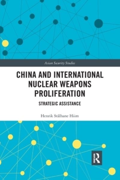 Cover for Hiim, Henrik Stalhane (Oslo University, Norway) · China and International Nuclear Weapons Proliferation: Strategic Assistance - Asian Security Studies (Pocketbok) (2020)