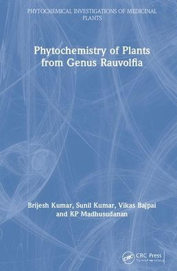 Phytochemistry of Plants of Genus Rauvolfia - Phytochemical Investigations of Medicinal Plants - Kumar, Brijesh (Central Drug Research, India) - Kirjat - Taylor & Francis Ltd - 9780367857523 - tiistai 28. heinäkuuta 2020