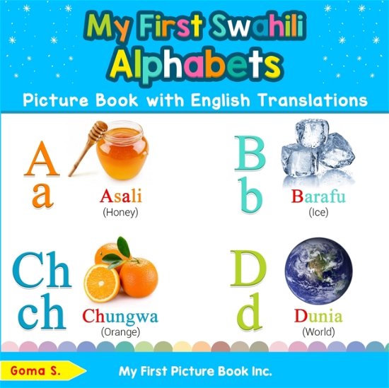 Cover for Goma S · My First Swahili Alphabets Picture Book with English Translations: Bilingual Early Learning &amp; Easy Teaching Swahili Books for Kids - Teach &amp; Learn Basic Swahili Words for Children (Taschenbuch) [2nd edition] (2019)