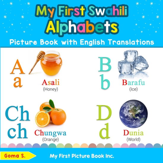 My First Swahili Alphabets Picture Book with English Translations: Bilingual Early Learning & Easy Teaching Swahili Books for Kids - Teach & Learn Basic Swahili Words for Children - Goma S - Książki - My First Picture Book Inc - 9780369600523 - 15 listopada 2019