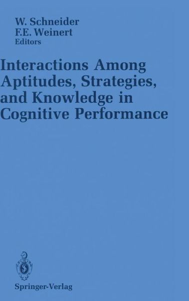 Interactions Among Aptitudes, Strategies, and knowledge in Cognitive Performance - Wolfgang Schneider - Bøger - Springer-Verlag New York Inc. - 9780387970523 - 18. december 1989