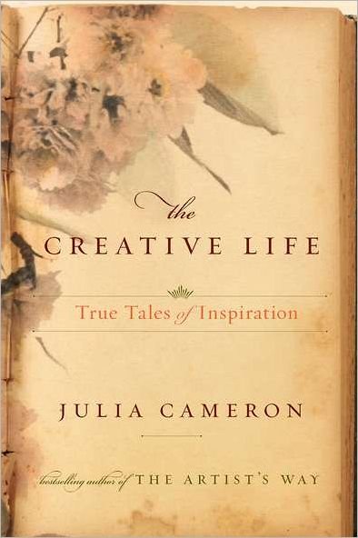 Cover for Julia Cameron · The Creative Life: True Tales of Inspiration (Pocketbok) [Reprint edition] (2012)