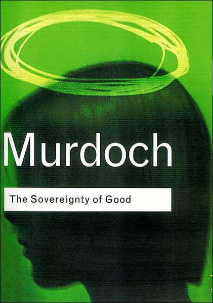 Cover for Iris Murdoch · The Sovereignty of Good - Routledge Classics (Hardcover Book) (2001)