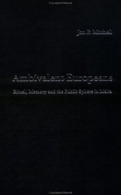 Cover for Jon P. Mitchell · Ambivalent Europeans: Ritual, Memory and the Public Sphere in Malta (Hardcover Book) (2001)