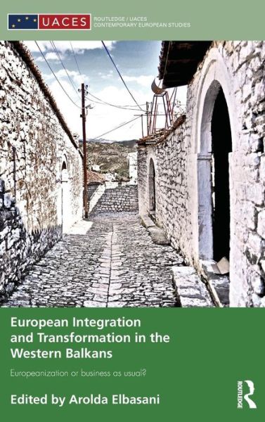 Cover for Arolda Elbasani · European Integration and Transformation in the Western Balkans: Europeanization or Business as Usual? - Routledge / UACES Contemporary European Studies (Gebundenes Buch) (2013)