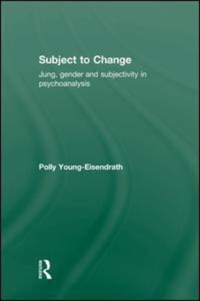 Cover for Polly Young-Eisendrath · Subject to Change: Jung, Gender and Subjectivity in Psychoanalysis (Paperback Book) (2014)