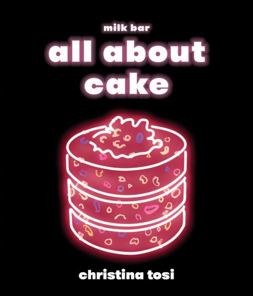 Cover for Christina Tosi · All About Cake (Hardcover Book) (2018)