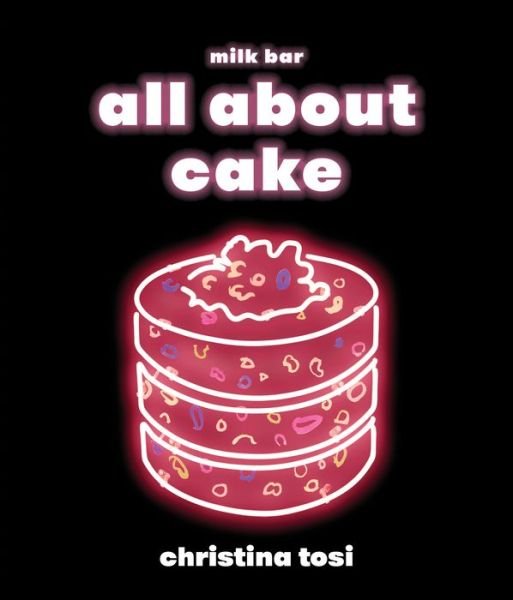 Cover for Christina Tosi · All About Cake (Hardcover Book) (2018)