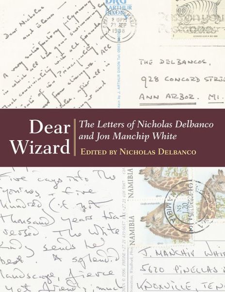 Cover for Nicholas Delbanco · Dear Wizard: The Letters of Nicholas Delbanco and Jon Manchip White (Hardcover Book) (2014)