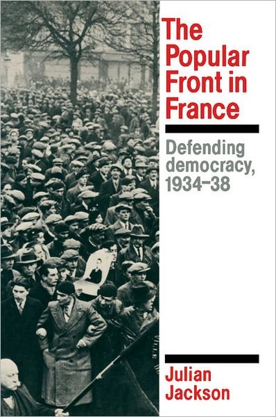 Cover for Julian Jackson · The Popular Front in France: Defending Democracy, 1934-38 (Paperback Bog) (1990)