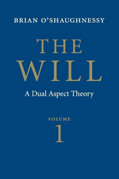 Cover for Brian O'Shaughnessy · The Will: Volume 1, Dual Aspect Theory (Paperback Book) [2 Revised edition] (2008)