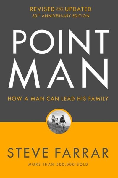 Cover for Steve Farrar · Point Man, Revised and Updated 30th Anniversary Edition: How a Man Can Lead His Family (Paperback Book) [Revised edition] (2022)