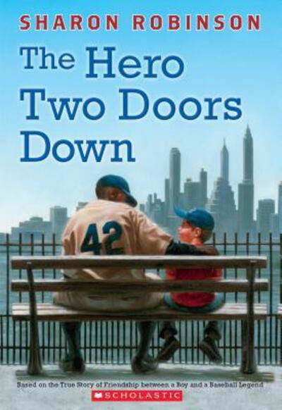 The Hero Two Doors Down: Based on the True Story of Friendship Between a Boy and a Baseball Legend - Sharon Robinson - Books - Scholastic Inc. - 9780545804523 - August 29, 2017