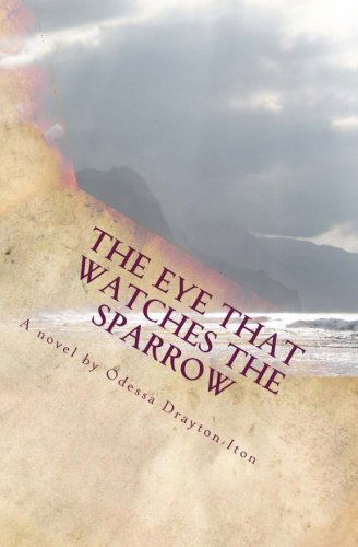 Cover for Odessa Drayton-iton · The Eye That Watches the Sparrow (Paperback Book) (2013)