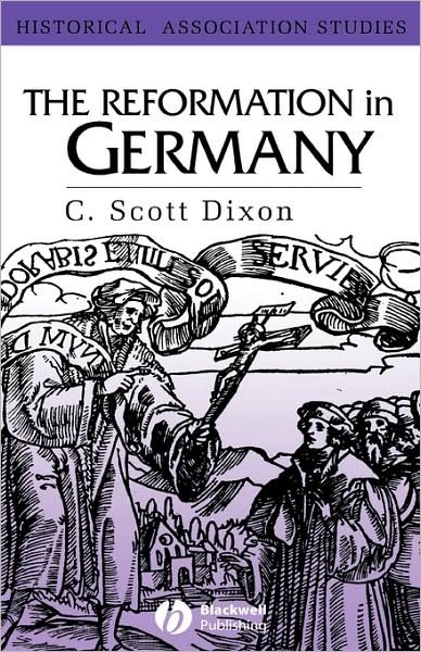 Cover for Dixon, C. Scott (Queen's University, Belfast) · The Reformation in Germany - Historical Association Studies (Gebundenes Buch) (2002)