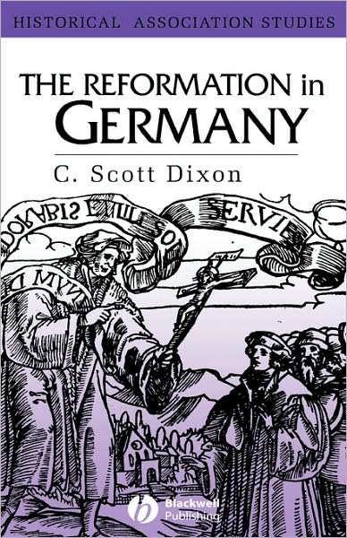 Cover for Dixon, C. Scott (Queen's University, Belfast) · The Reformation in Germany - Historical Association Studies (Hardcover Book) (2002)