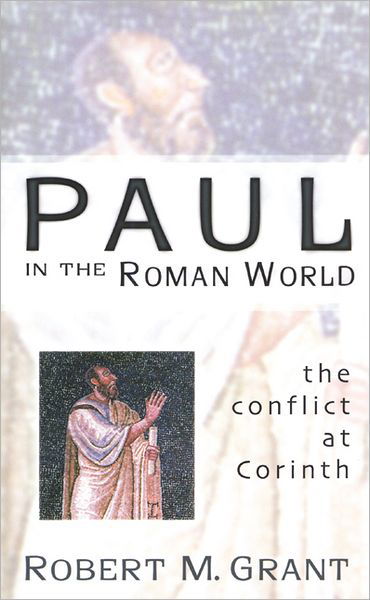 Paul in the Roman World: the Conflict at Corinth - Robert M. Grant - Books - Westminster John Knox Press - 9780664224523 - August 1, 2001