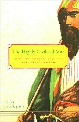 Cover for Dane Kennedy · The Highly Civilized Man: Richard Burton and the Victorian World (Taschenbuch) (2007)
