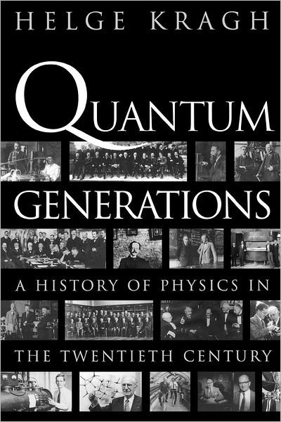 Quantum Generations: A History of Physics in the Twentieth Century - Helge Kragh - Books - Princeton University Press - 9780691095523 - March 24, 2002